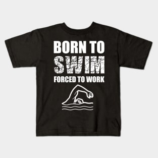 Born To Swim Forced To Work Kids T-Shirt